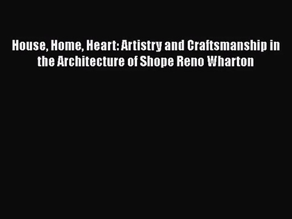 [PDF Download] House Home Heart: Artistry and Craftsmanship in the Architecture of Shope Reno