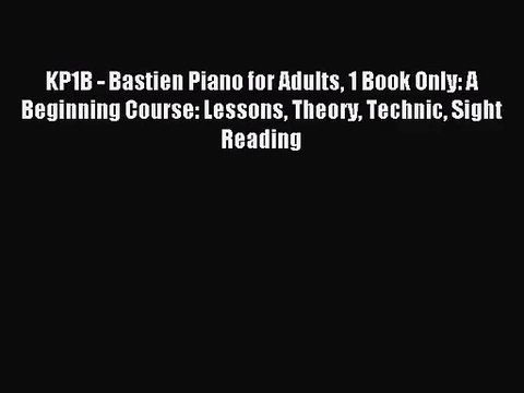 (PDF Download) KP1B - Bastien Piano for Adults 1 Book Only: A Beginning Course: Lessons Theory