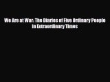 [PDF Download] We Are at War: The Diaries of Five Ordinary People in Extraordinary Times [Read]