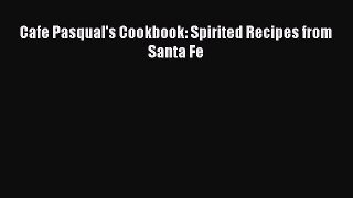 Cafe Pasqual's Cookbook: Spirited Recipes from Santa Fe Free Download Book