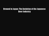 Brewed in Japan: The Evolution of the Japanese Beer Industry  PDF Download