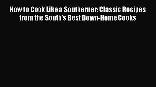 How to Cook Like a Southerner: Classic Recipes from the South's Best Down-Home Cooks Read Online
