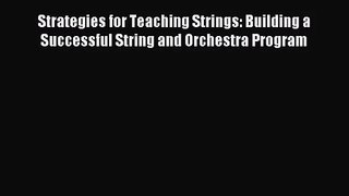 (PDF Download) Strategies for Teaching Strings: Building a Successful String and Orchestra