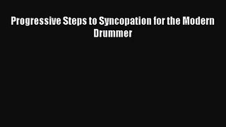 (PDF Download) Progressive Steps to Syncopation for the Modern Drummer Download