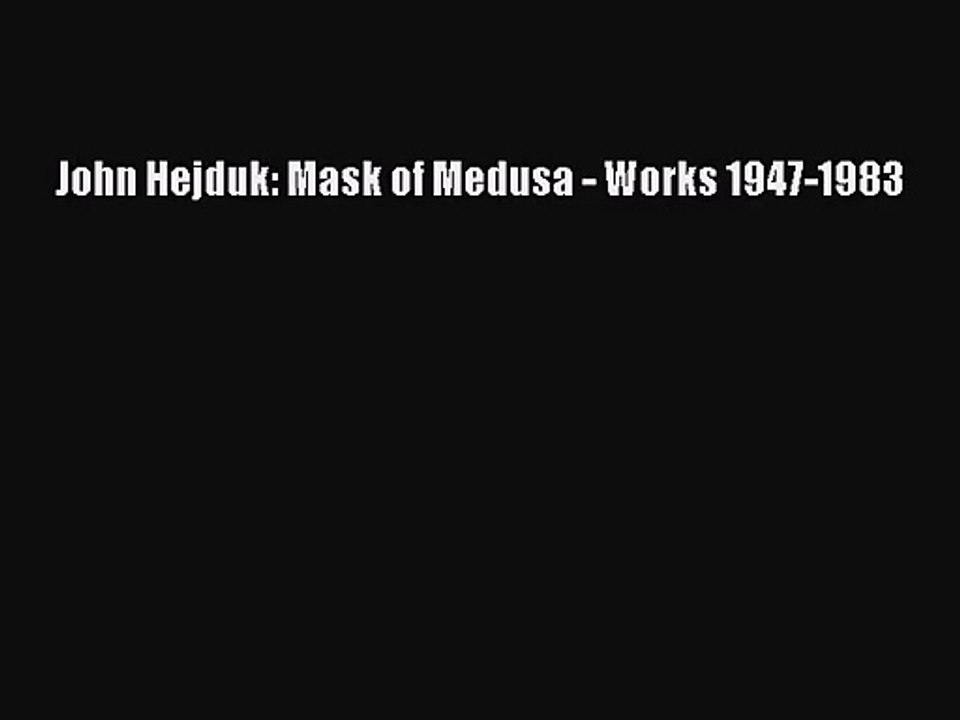 John Hejduk: Mask of Medusa - Works 1947-1983  Free Books