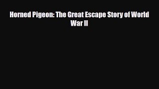 [PDF Download] Horned Pigeon: The Great Escape Story of World War II [PDF] Online