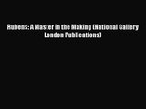 [PDF Download] Rubens: A Master in the Making (National Gallery London Publications) [Read]