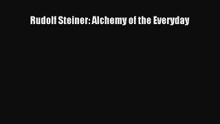 [PDF Download] Rudolf Steiner: Alchemy of the Everyday [Read] Full Ebook