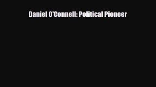 [PDF Download] Daniel O'Connell: Political Pioneer [Download] Full Ebook