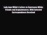 [PDF Download] Lady Jane Wilde's Letters to Constance Wilde: Friends and Acquaintances With