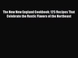 The New New England Cookbook: 125 Recipes That Celebrate the Rustic Flavors of the Northeast