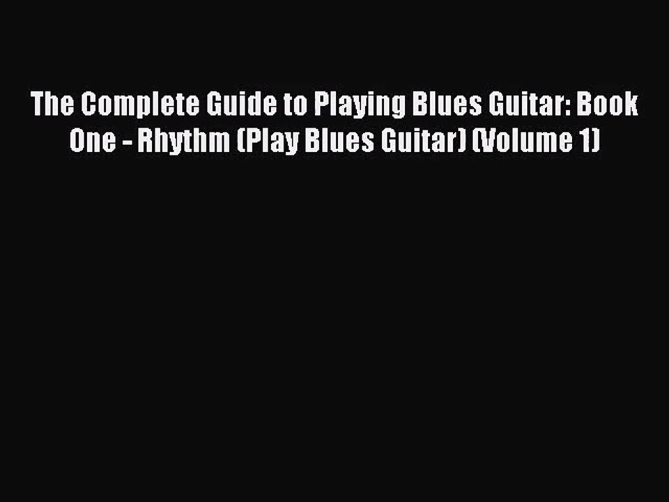 (PDF Download) The Complete Guide to Playing Blues Guitar: Book One - Rhythm (Play Blues Guitar)