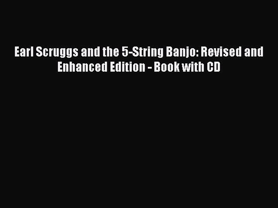 (PDF Download) Earl Scruggs and the 5-String Banjo: Revised and Enhanced Edition - Book with