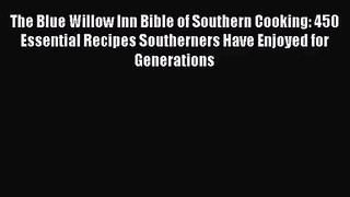 The Blue Willow Inn Bible of Southern Cooking: 450 Essential Recipes Southerners Have Enjoyed
