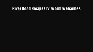 River Road Recipes IV: Warm Welcomes  Read Online Book