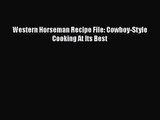 Western Horseman Recipe File: Cowboy-Style Cooking At Its Best  Read Online Book