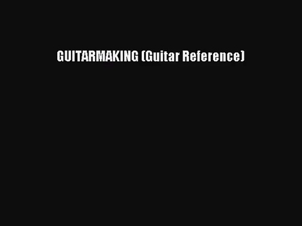 (PDF Download) GUITARMAKING (Guitar Reference) PDF