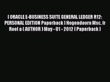 [PDF Download] [ ORACLE E-BUSINESS SUITE GENERAL LEDGER R12: PERSONAL EDITION Paperback ] Hogendoorn