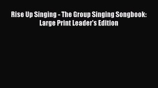 (PDF Download) Rise Up Singing - The Group Singing Songbook: Large Print Leader's Edition Read