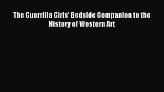 (PDF Download) The Guerrilla Girls' Bedside Companion to the History of Western Art Download