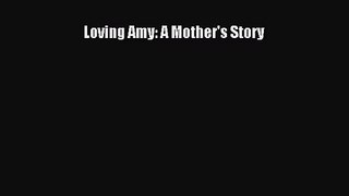 (PDF Download) Loving Amy: A Mother's Story Read Online