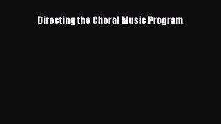 (PDF Download) Directing the Choral Music Program PDF