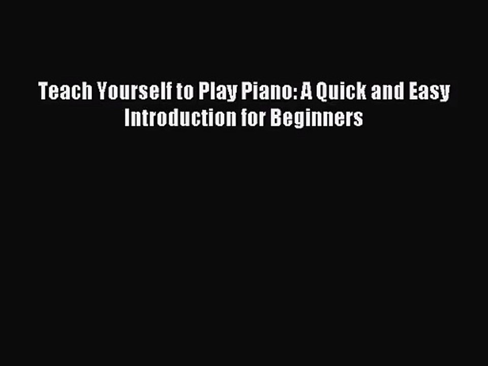 (PDF Download) Teach Yourself to Play Piano: A Quick and Easy Introduction for Beginners Download