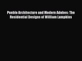 Pueblo Architecture and Modern Adobes: The Residential Designs of William Lumpkins  Free PDF