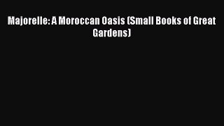 [PDF Download] Majorelle: A Moroccan Oasis (Small Books of Great Gardens) [Download] Online