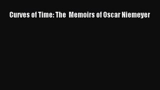 [PDF Download] Curves of Time: The  Memoirs of Oscar Niemeyer [Read] Full Ebook