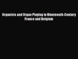[PDF Download] Organists and Organ Playing in Nineteenth-Century France and Belgium [Read]