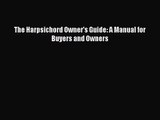 [PDF Download] The Harpsichord Owner's Guide: A Manual for Buyers and Owners [Read] Full Ebook