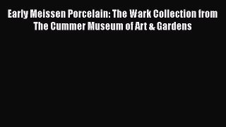 Early Meissen Porcelain: The Wark Collection from The Cummer Museum of Art & Gardens  Read