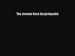 [PDF Download] The Jerome Kern Encyclopedia [PDF] Full Ebook
