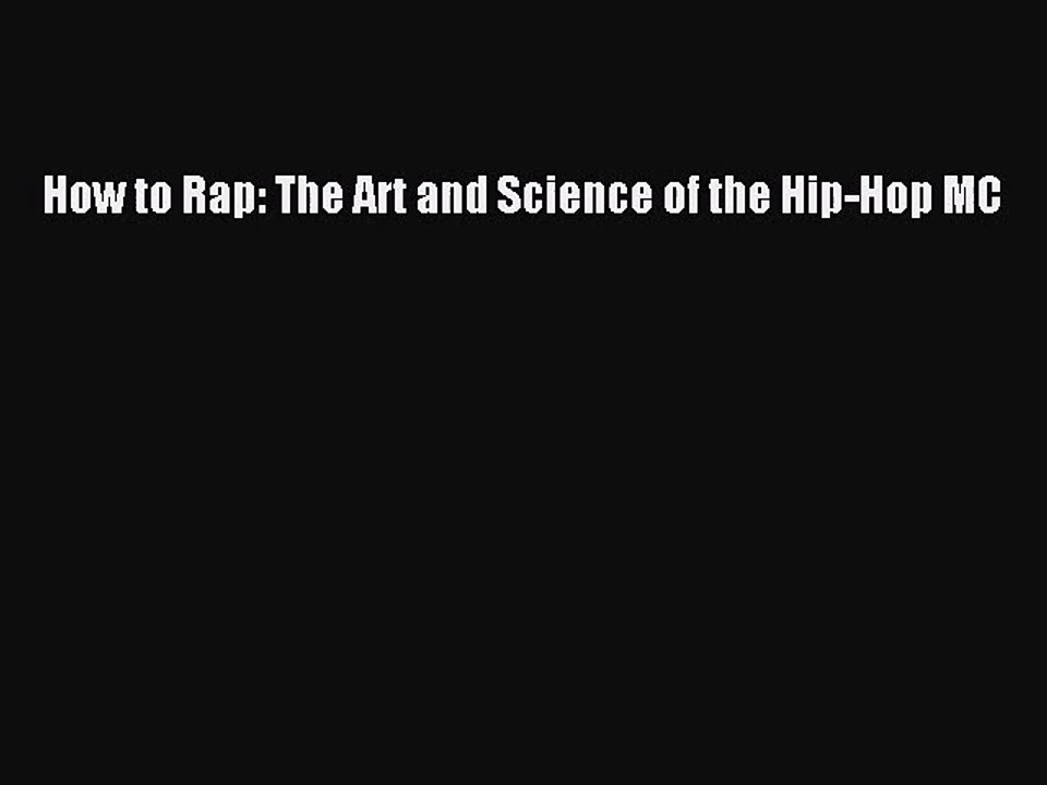(PDF Download) How to Rap: The Art and Science of the Hip-Hop MC Download