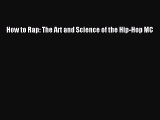(PDF Download) How to Rap: The Art and Science of the Hip-Hop MC Download