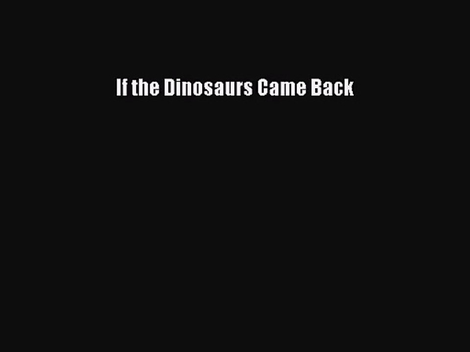 (PDF Download) If the Dinosaurs Came Back Read Online