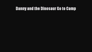 (PDF Download) Danny and the Dinosaur Go to Camp Download