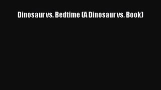 (PDF Download) Dinosaur vs. Bedtime (A Dinosaur vs. Book) PDF
