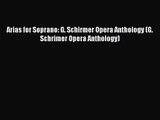 (PDF Download) Arias for Soprano: G. Schirmer Opera Anthology (G. Schrimer Opera Anthology)