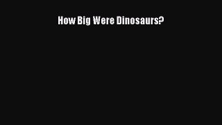 (PDF Download) How Big Were Dinosaurs? Download