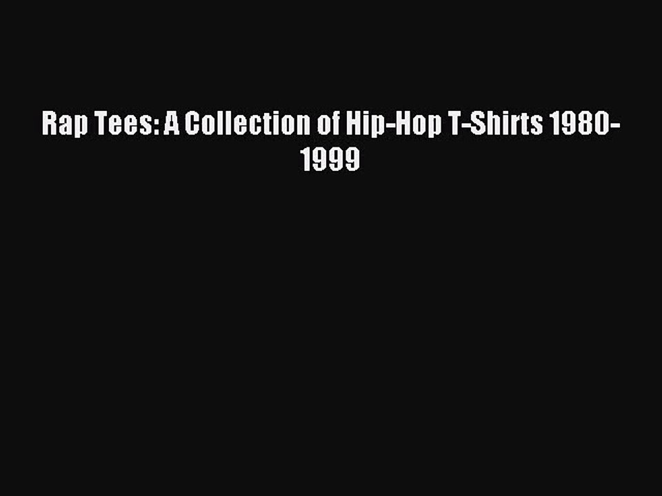 (PDF Download) Rap Tees: A Collection of Hip-Hop T-Shirts 1980-1999 PDF