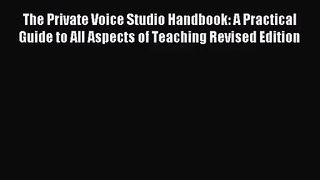 (PDF Download) The Private Voice Studio Handbook: A Practical Guide to All Aspects of Teaching