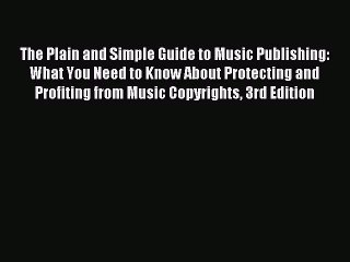 (PDF Download) The Plain and Simple Guide to Music Publishing: What You Need to Know About