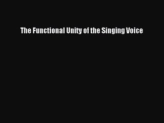 (PDF Download) The Functional Unity of the Singing Voice PDF