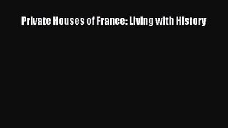 [PDF Download] Private Houses of France: Living with History [Read] Full Ebook