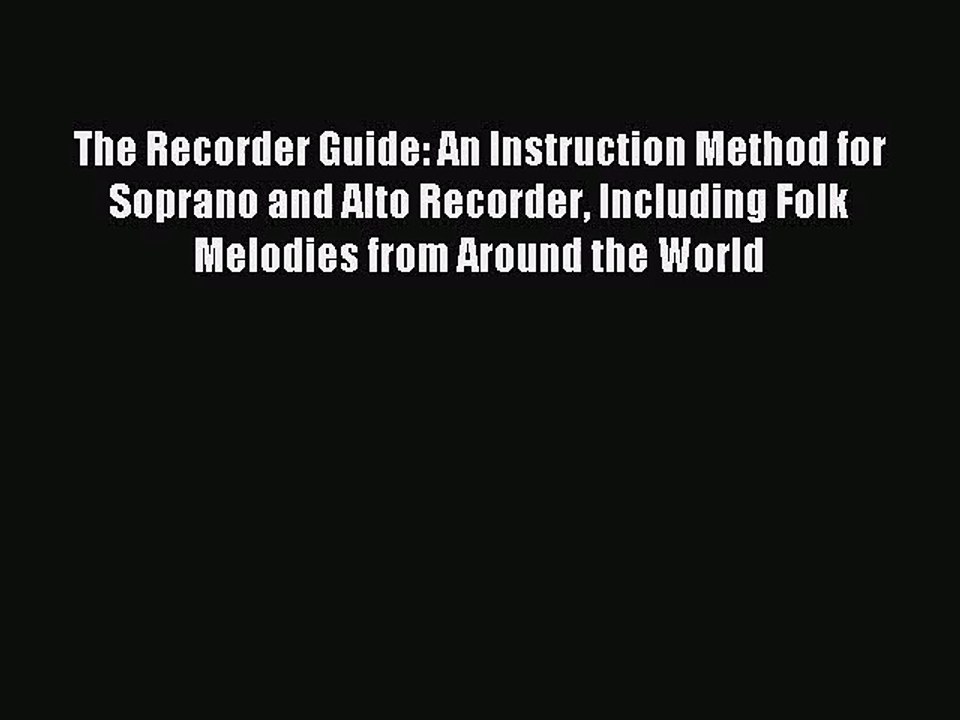 (PDF Download) The Recorder Guide: An Instruction Method for Soprano and Alto Recorder Including