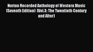 (PDF Download) Norton Recorded Anthology of Western Music (Seventh Edition)  (Vol.3: The Twentieth