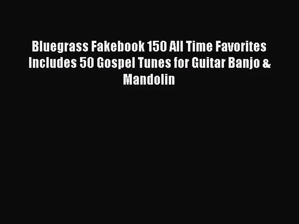 (PDF Download) Bluegrass Fakebook 150 All Time Favorites Includes 50 Gospel Tunes for Guitar