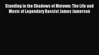 (PDF Download) Standing in the Shadows of Motown: The Life and Music of Legendary Bassist James